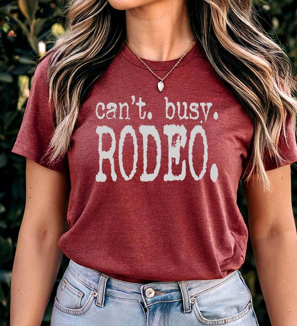 Can't. Busy. Rodeo. t-shirt